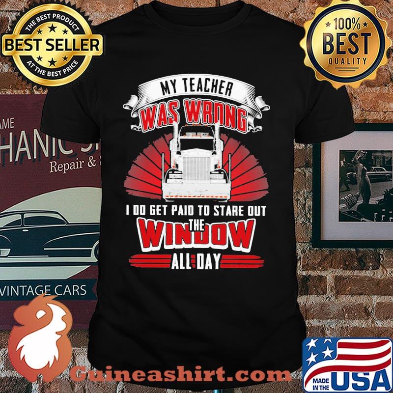 Classic trucker - My teacher was wrong I Do Get Paid To Stare Out The Window All Day Shirt