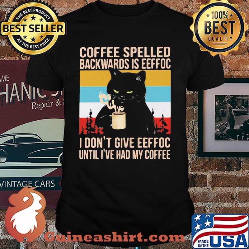 Coffee Spelled Backwards Is Eeffoc I Don't Give Eeffoc Until I've Had My Coffee Cat Vintage Shirt