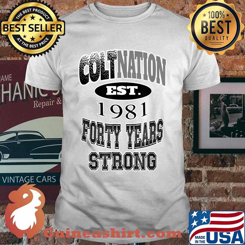 COLTNATION FORTY YEARS STRONG Est 1981 Shirt