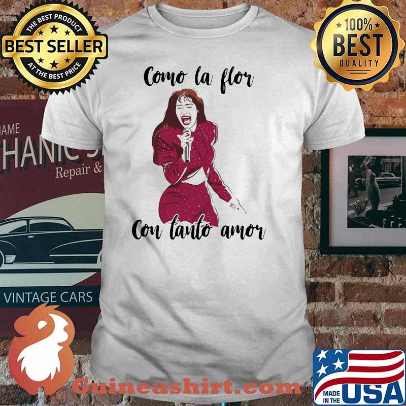 Come La Flor Con Tanto Amor Shirt