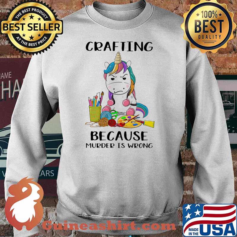 Crafting Because Murder Is Wrong Unicorn Shirt Sweater