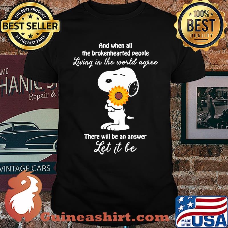 And when all the brokenhearted people living in the world agree there will be an answer let it be snoopy hug flower shirt