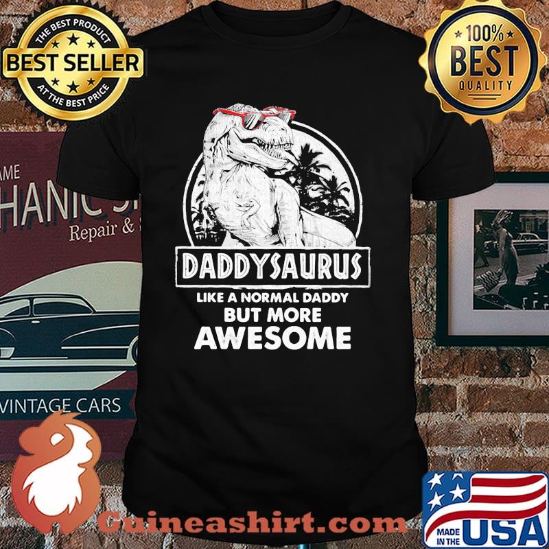 Daddy Saurus Like A Normal Daddy But More Awesome Shirt