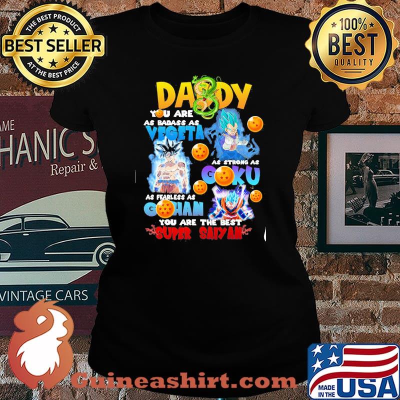 Daddy you are as badass as vegeta as strong as goku as fearless as gohan you are the best super saiyan dragon ball Laides tee