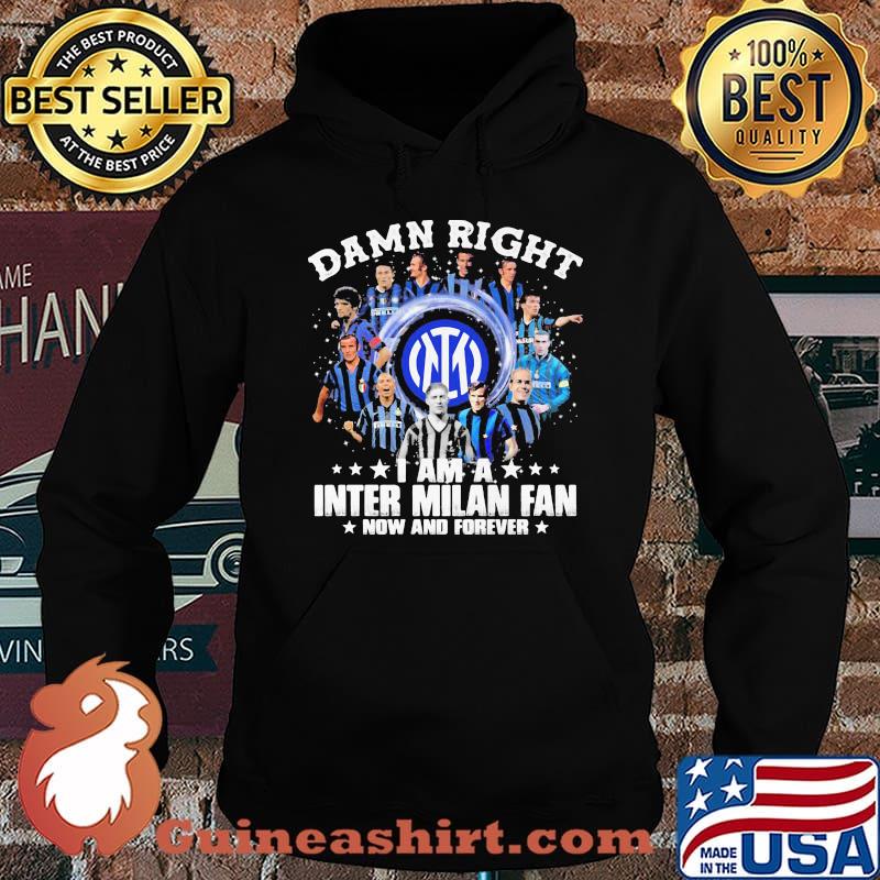 Damn Right I Am A Milan Fan Now And Forever Shirt Hoodie