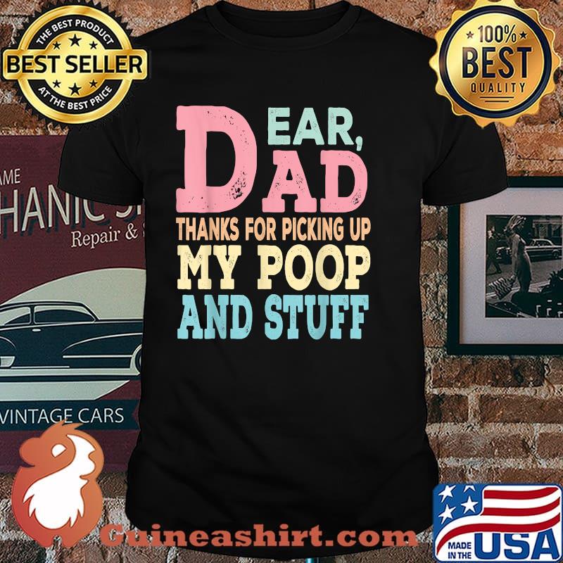 Dear Dad Thanks For Picking Up My Poop Happy Father's Day T-Shirt