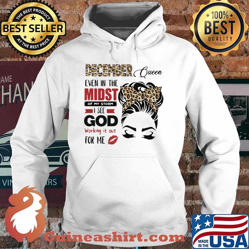 December Queen Even In The Midst Of My Storm I See God Working It Out For Me Lepoard Shirt Hoodie