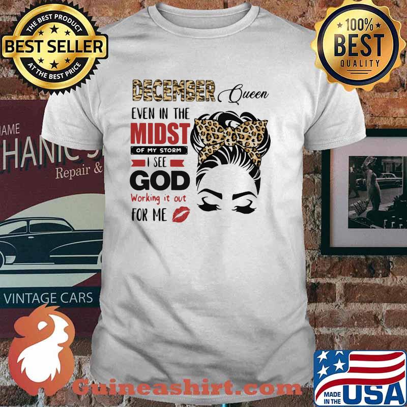 December Queen Even In The Midst Of My Storm I See God Working It Out For Me Lepoard Shirt