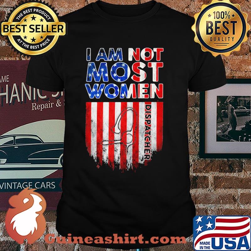 Dispatcher not like Most Women American Flag Shirt