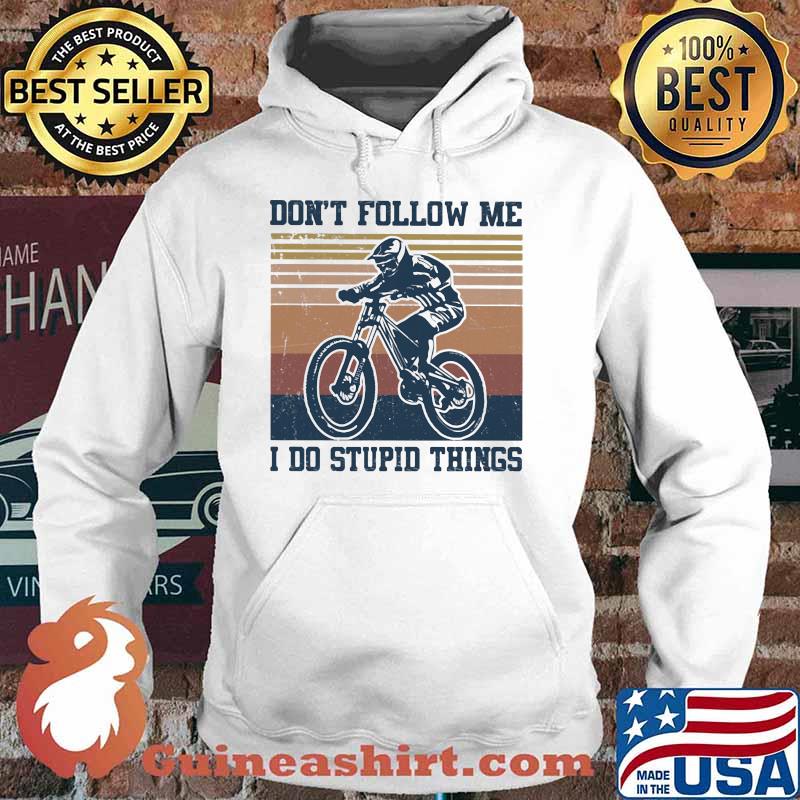 Don't Follow Me I Do Stupid Things mountain Biker Vintage Shirt Hoodie
