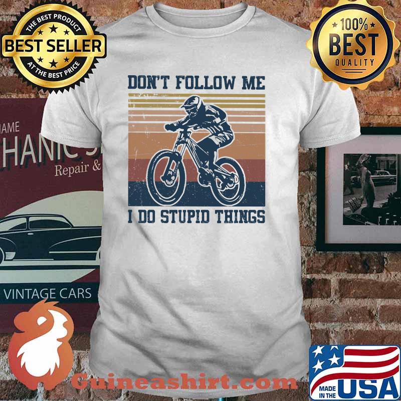 Don't Follow Me I Do Stupid Things mountain Biker Vintage Shirt