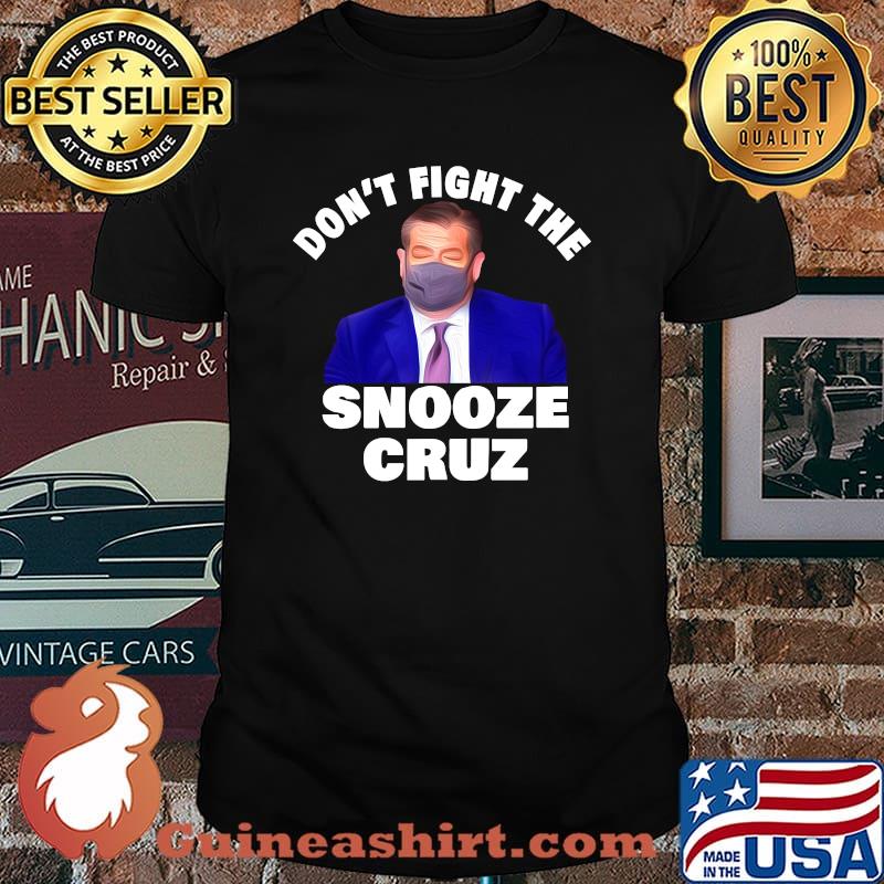 Dont Fight The Snooze Cruz Ted Shirt
