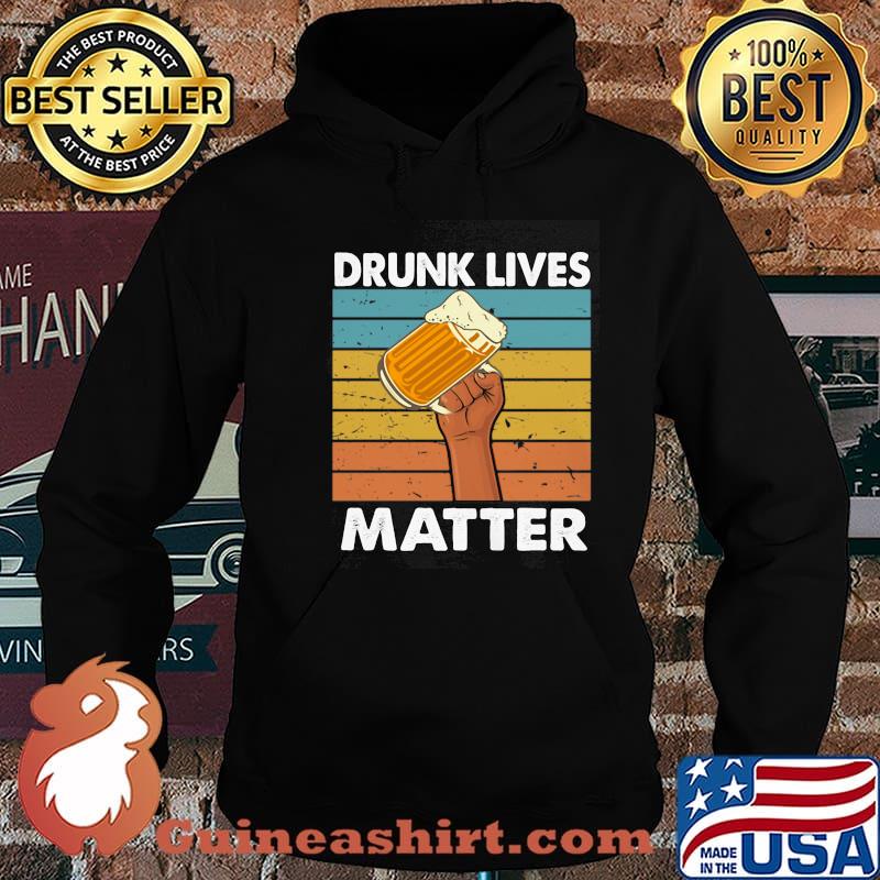 Drunk Lives Matter Beer Vintage Shirt Hoodie