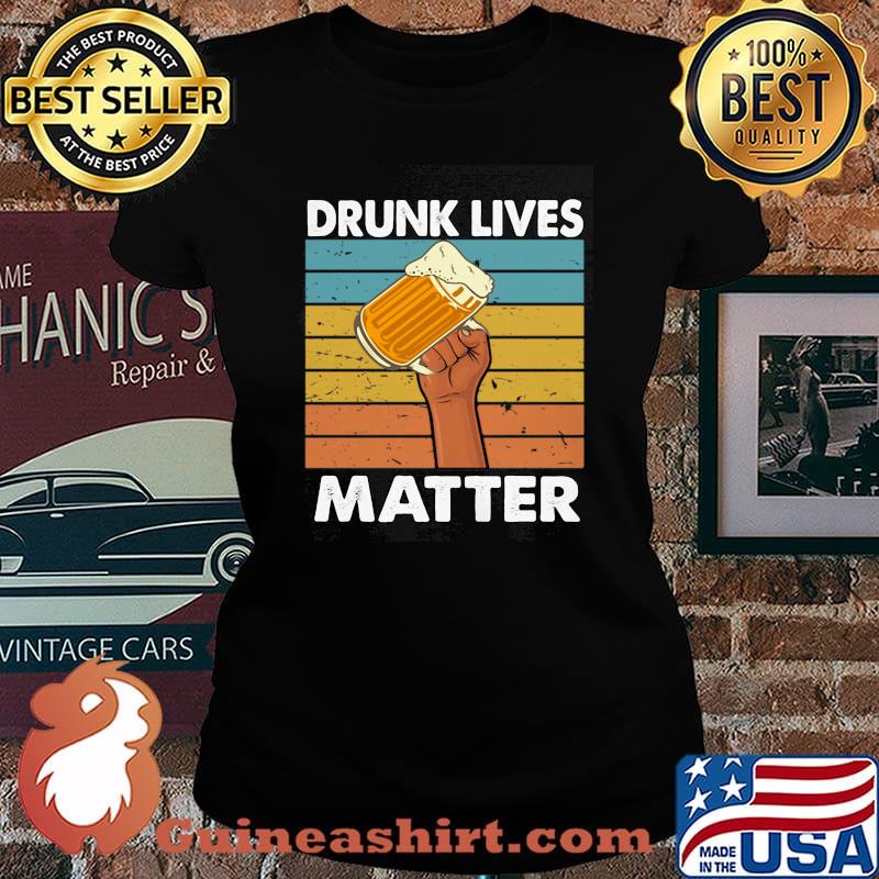Drunk Lives Matter Beer Vintage Shirt Laides tee