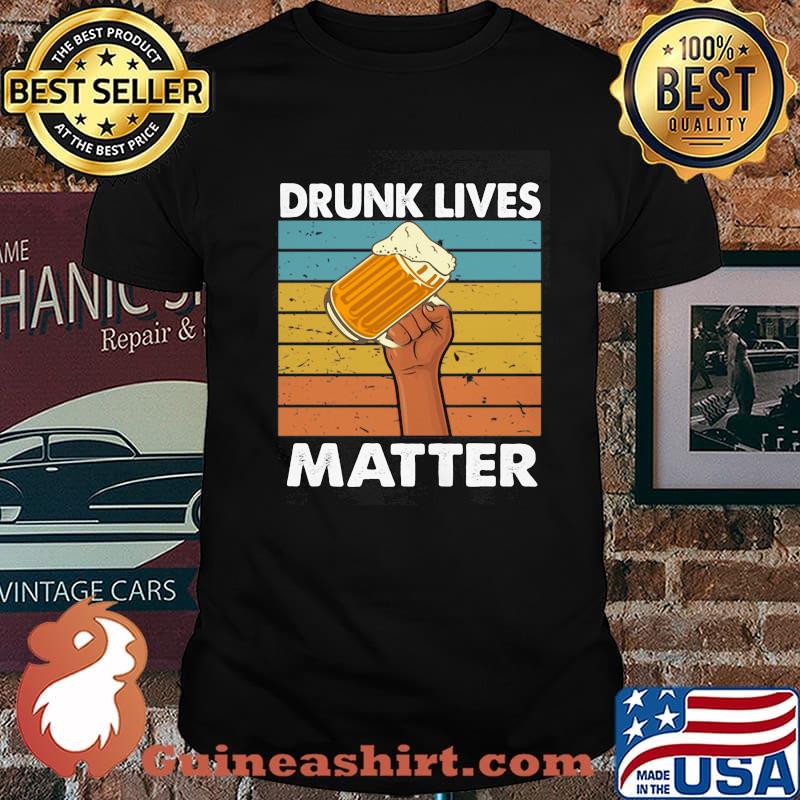 Drunk Lives Matter Beer Vintage Shirt