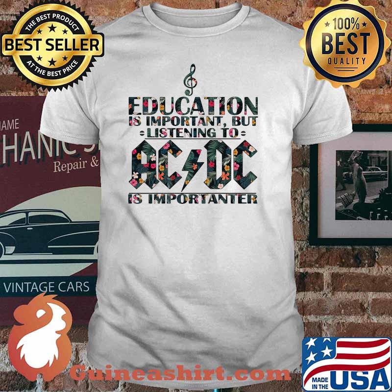 Education Is Important But Listen To AC DC Kid Rock is Important Flower Shirt