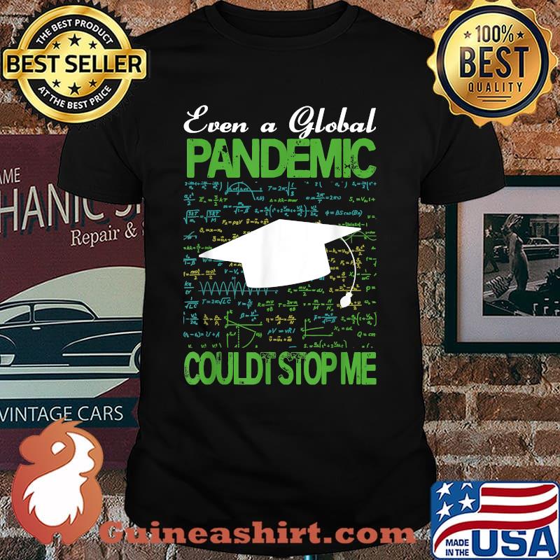 Even a Global Pandemic Couldn’t Stop Me Graduation T-Shirt