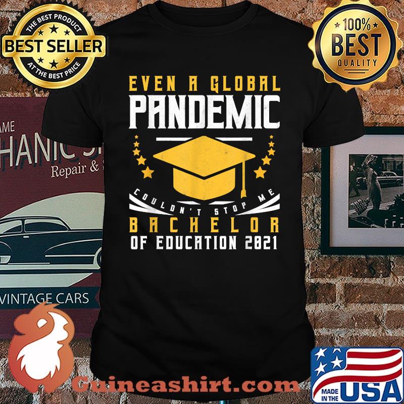 Even a glonal pandemic coulon't stop me Bachelor Of Education 2021 Bachelor's Degree Graduation T-Shirt