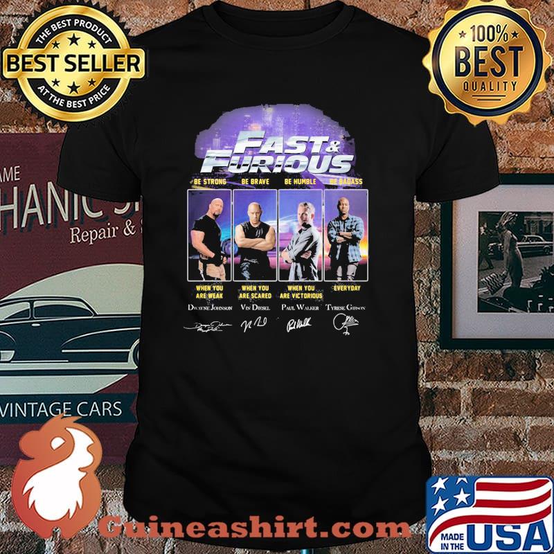 Fast And Furious Be Strong When You Are Weak Be Brave When You Are Scare Shirt