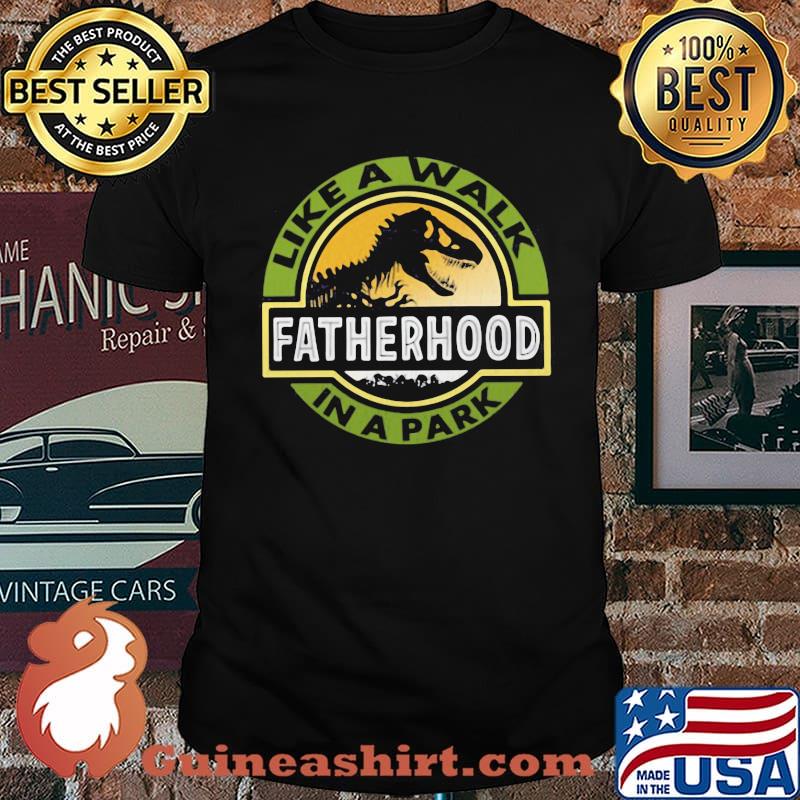 Fatherhood Like A Walk In The Park Dinosaur Shirt