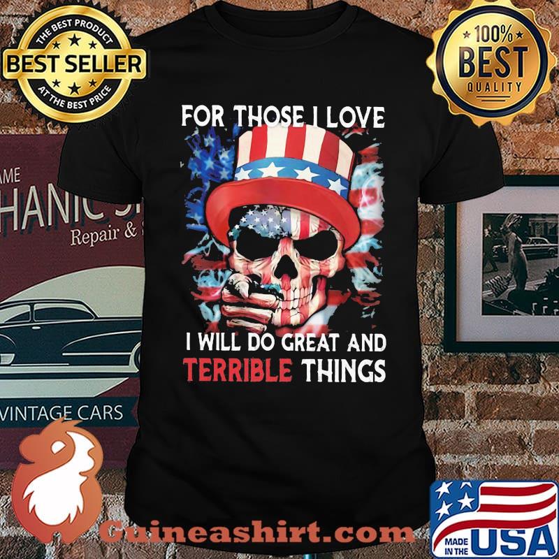 For Those I Love I Will Do Great And Terrible Things Skull American Flag Shirt