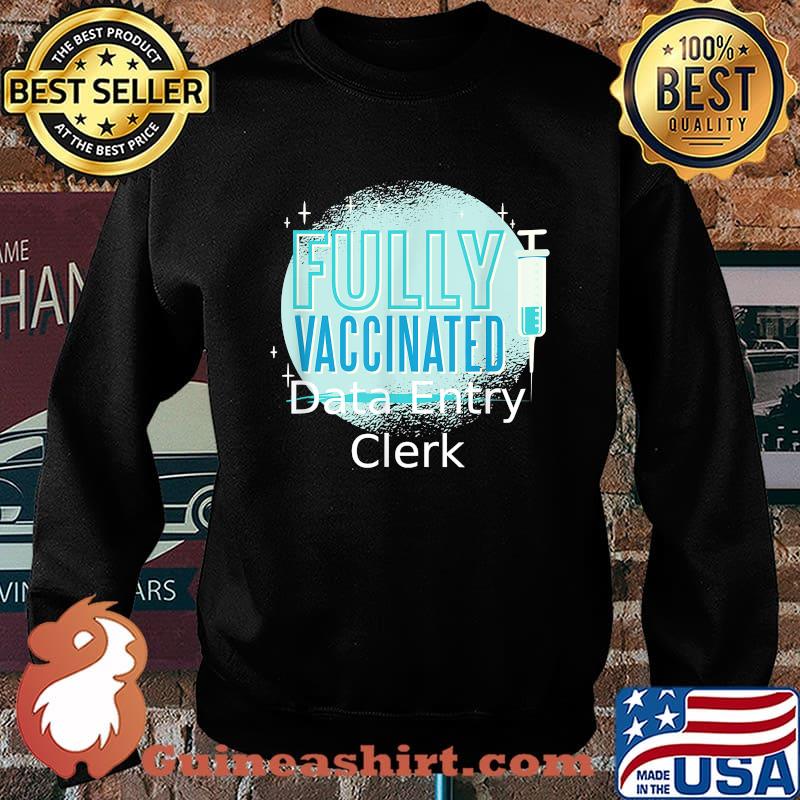 Fully Vaccinated Data entry clerk Shirt Sweater