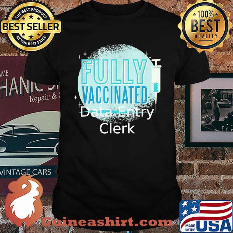 Fully Vaccinated Data entry clerk Shirt