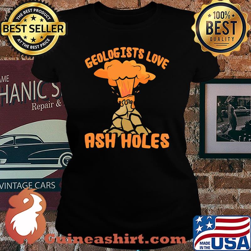 Geologists Love Ash Holes Vocano Shirt Laides tee