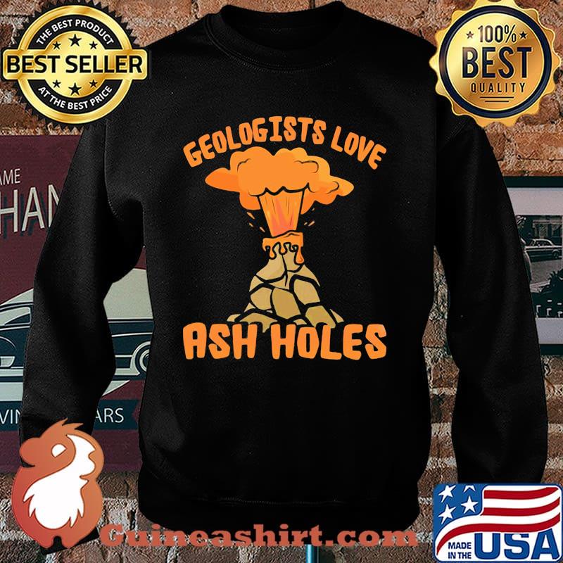 Geologists Love Ash Holes Vocano Shirt Sweater