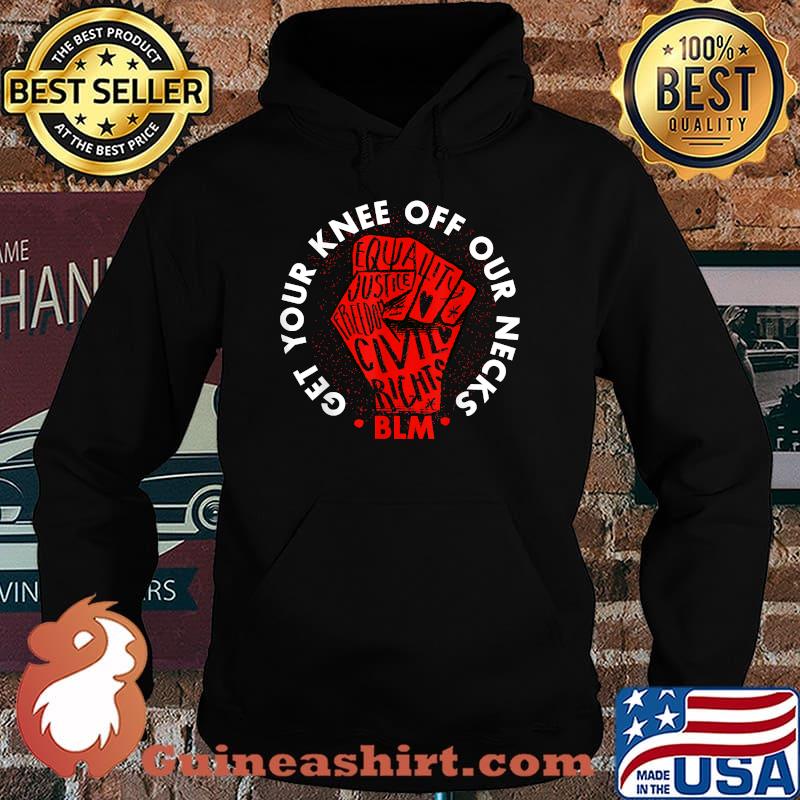 Get Your Knee Off Our Necks Shirt Black Lives Matter T-Shirt Hoodie