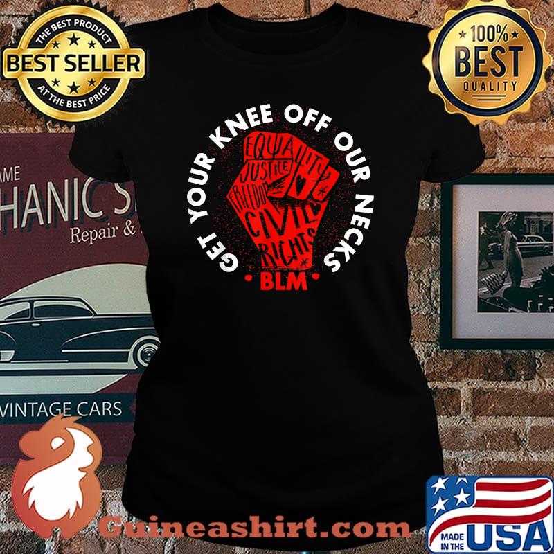 Get Your Knee Off Our Necks Shirt Black Lives Matter T-Shirt Laides tee