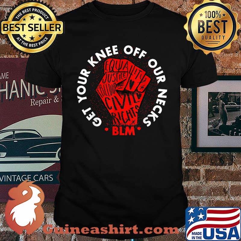 Get Your Knee Off Our Necks Shirt Black Lives Matter T-Shirt