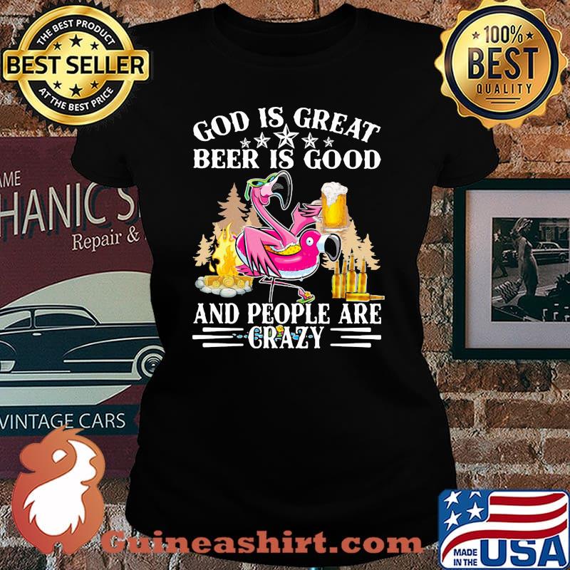 God Is Great Beer Is Good And People Are Crazy Flamingo Shirt Laides tee
