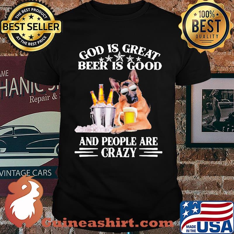 God Is Great Beer Is Good And People Are Crazy German Shirt