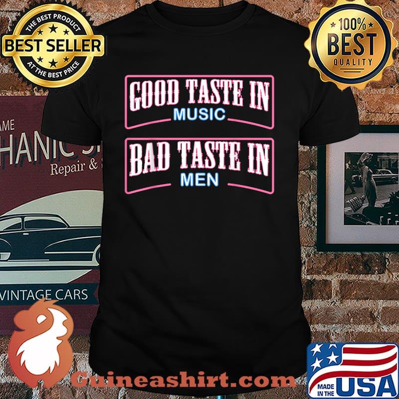 Good Taste in Music Bad Taste in Men, Funny Sarcasm T-Shirt