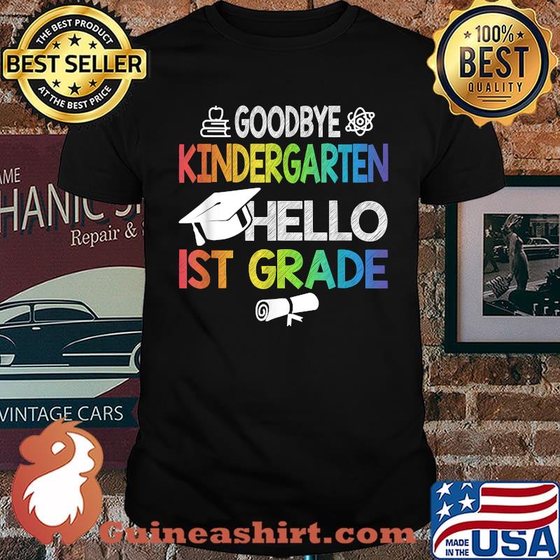 Goodbye Kindergarten Hello 1st Grade Colorful Shirt