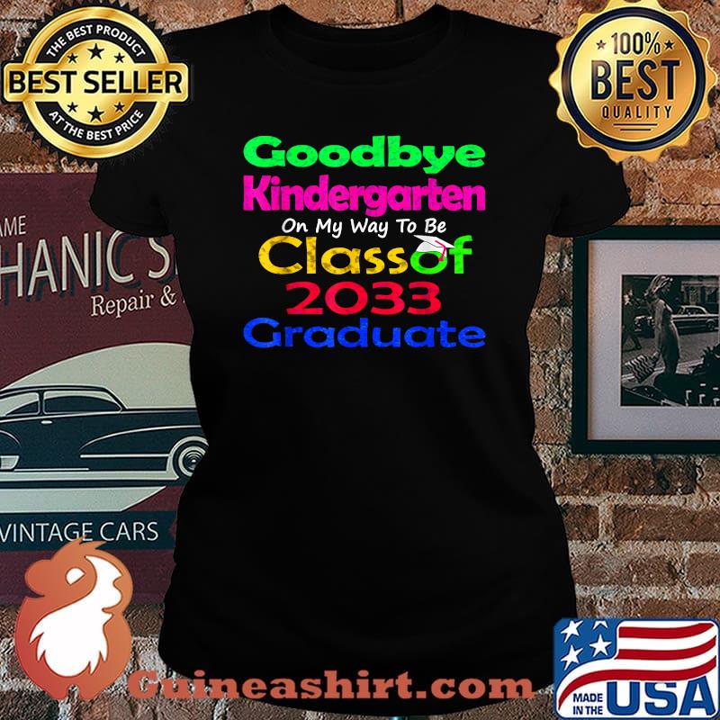 Goodbye Kindergarten On My Way to be Class of 2033 Senior Graduate Elementary Laides tee