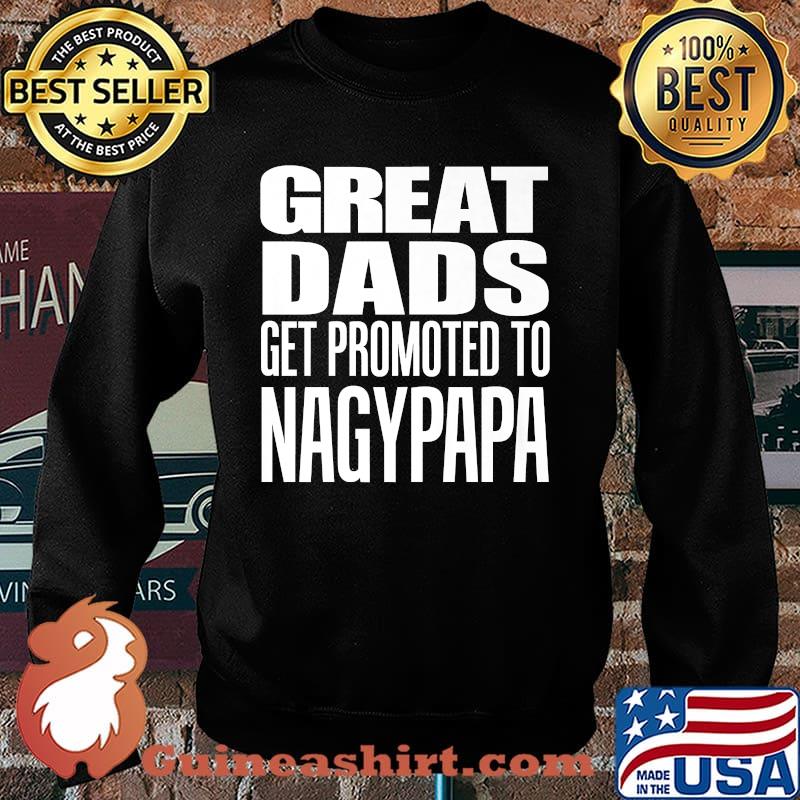 Great Dads Get Promoted To Nagypapa Hungarian Grandfather Premium T-Shirt Sweater
