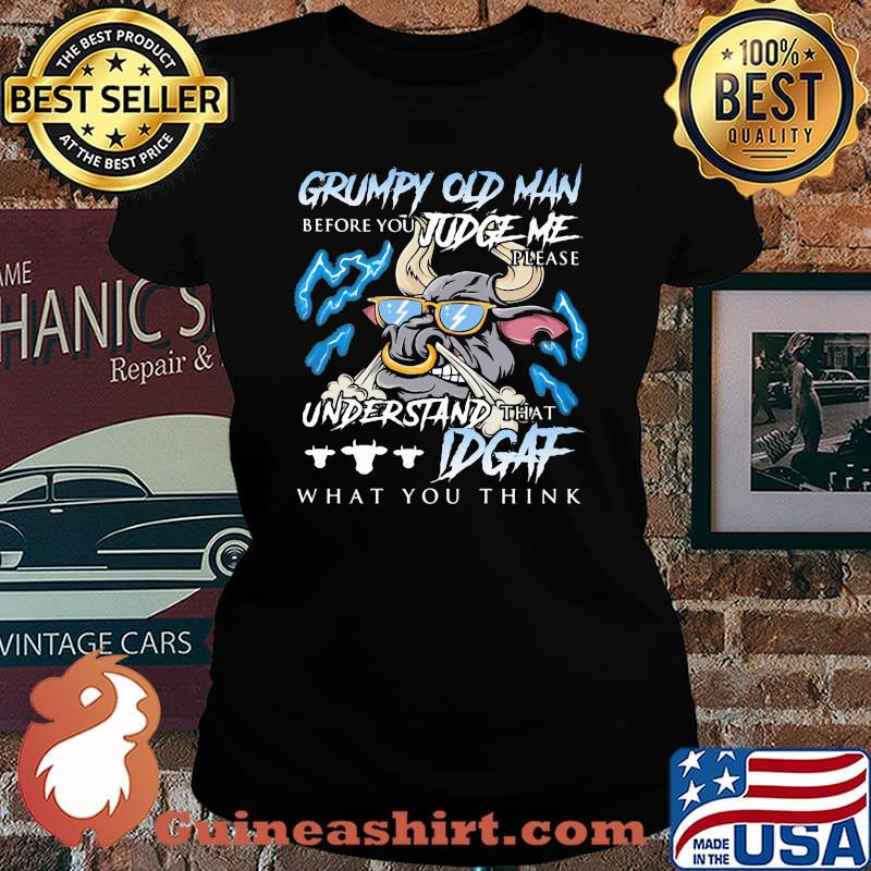 Grumpy Old Man Before You Judge Me Please Understand That IDGAF What You Think Buff Shirt Laides tee