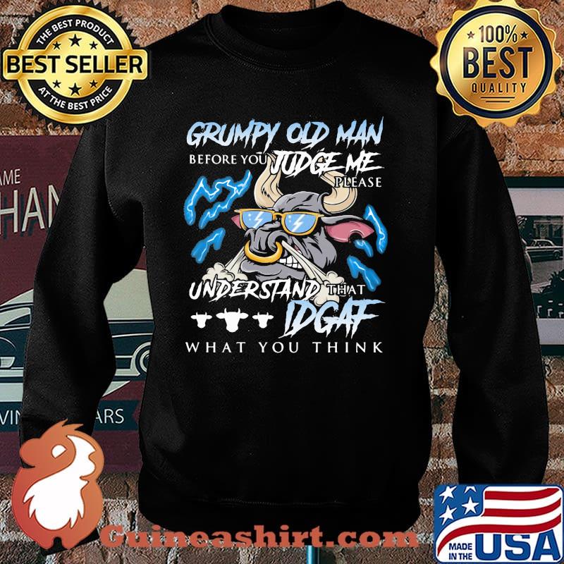 Grumpy Old Man Before You Judge Me Please Understand That IDGAF What You Think Buff Shirt Sweater