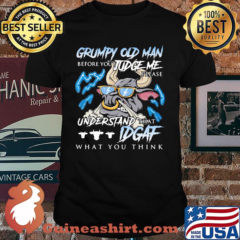 Grumpy Old Man Before You Judge Me Please Understand That IDGAF What You Think Buff Shirt