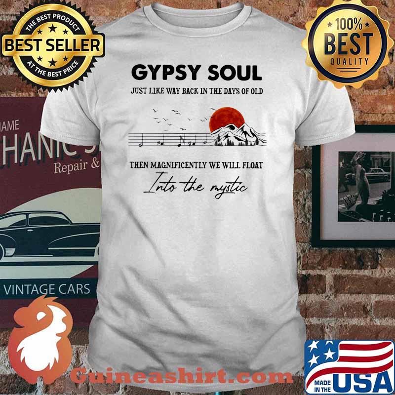 Gypsy Soul Just Like Way back In The Days Of Old Then Magnificently We Will Float Into The Mystic Music Mountain Blood Moon Shirt