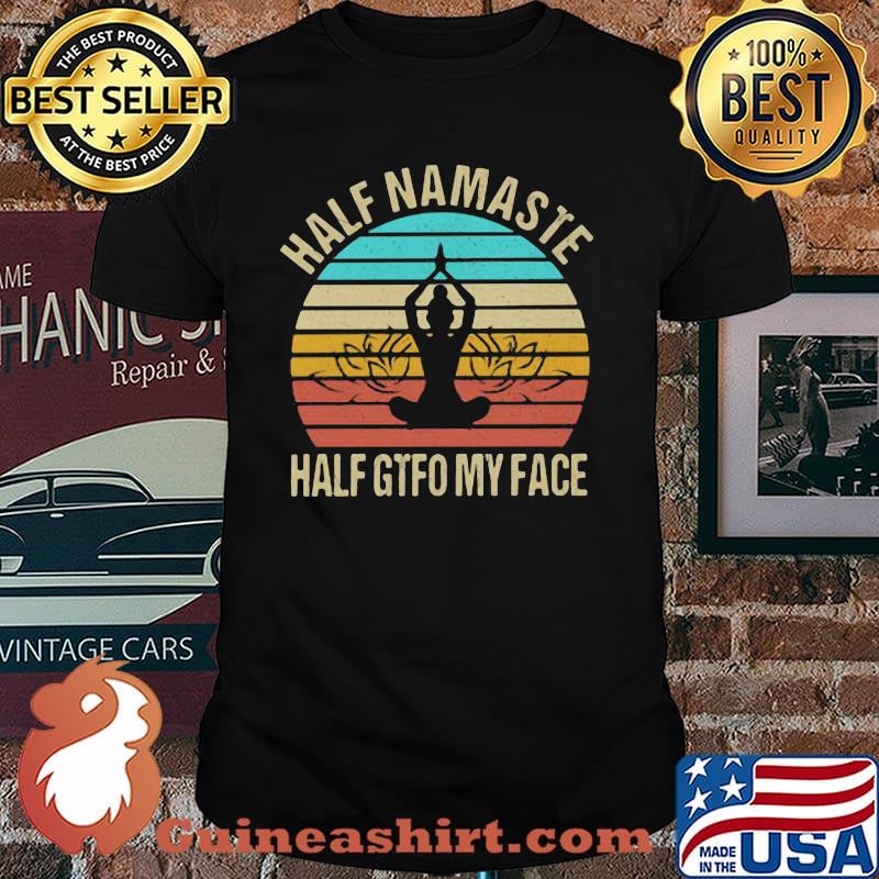 Half Namaste Half Gtfo My Face Vintage Shirt
