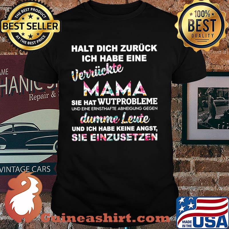 Halt Dich Zuruck Ich Habe Eine Verruckte Mama Sie Hat Wutprobleme Dumme Leute Shirt