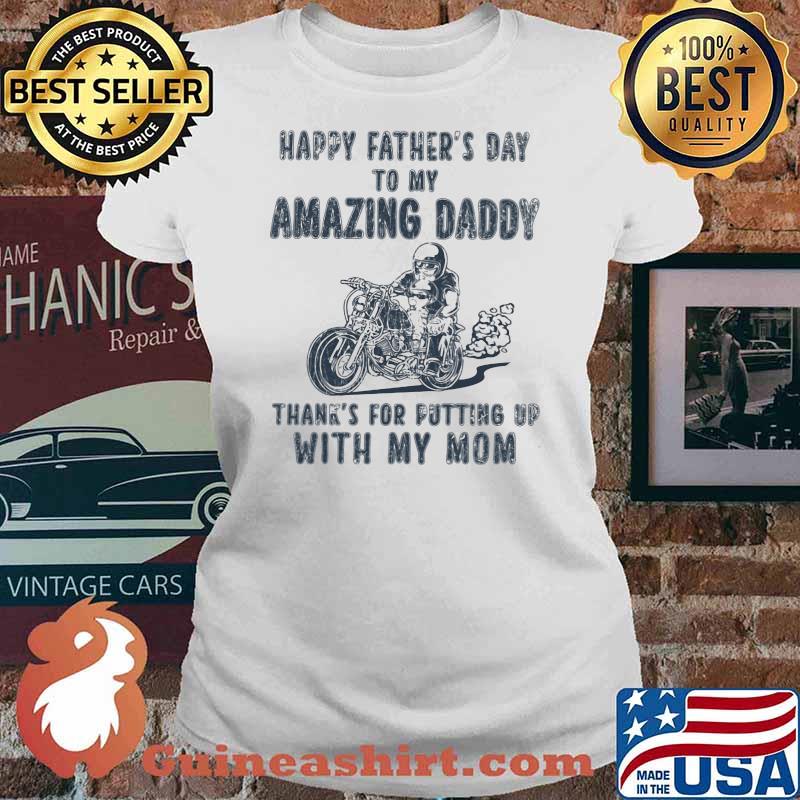Happy Father's Day To My Amazing Daddy Thank's For Putting Up With My Mom Shirt Ladies tee