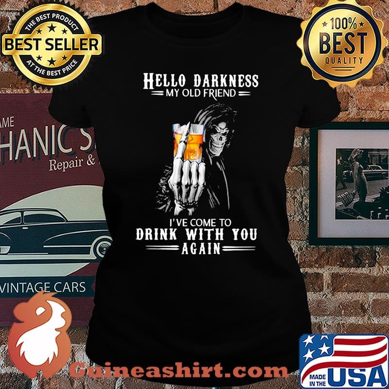 Hello Darkness My Old Friend I've Come To Drink Bourbon With You Again Skull Shirt Laides tee