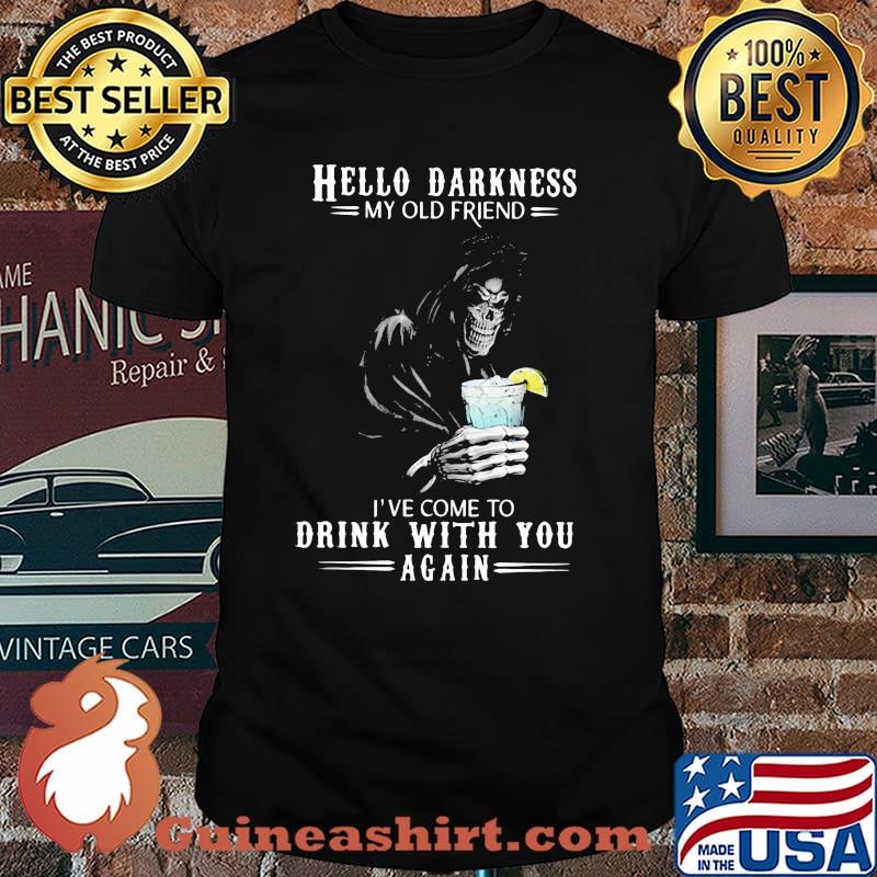 Hello Darkness My Old Friend I've Come To Drink With You Again Skull Shirt