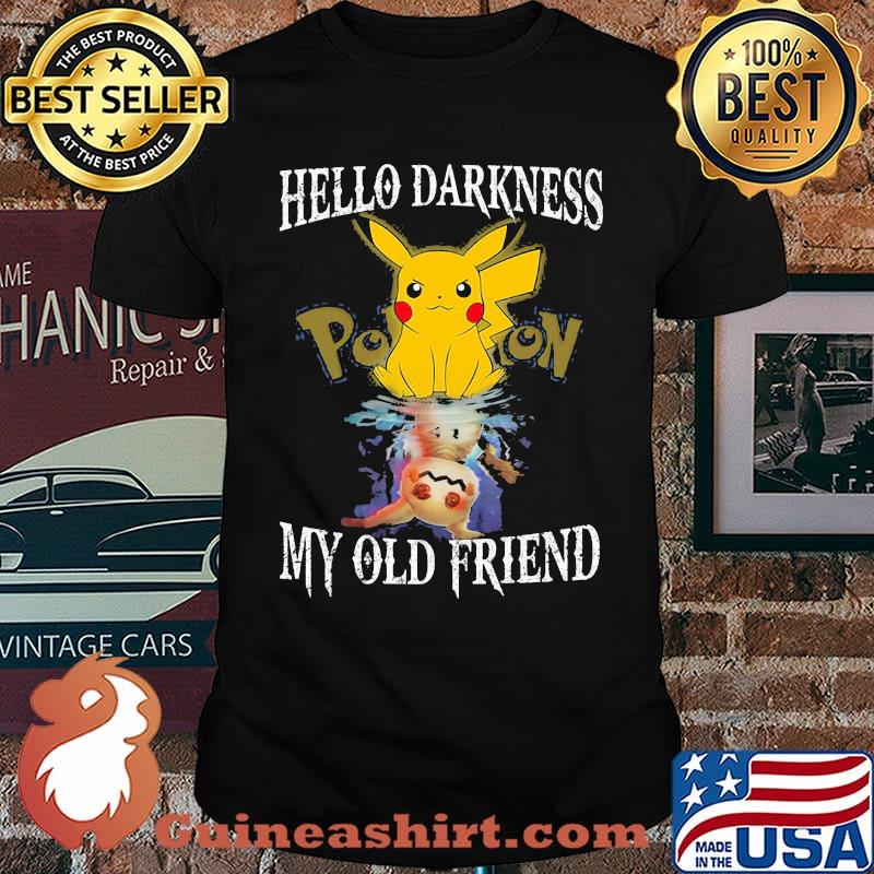 Hello darkness pikachu pokemon my old friend shirt