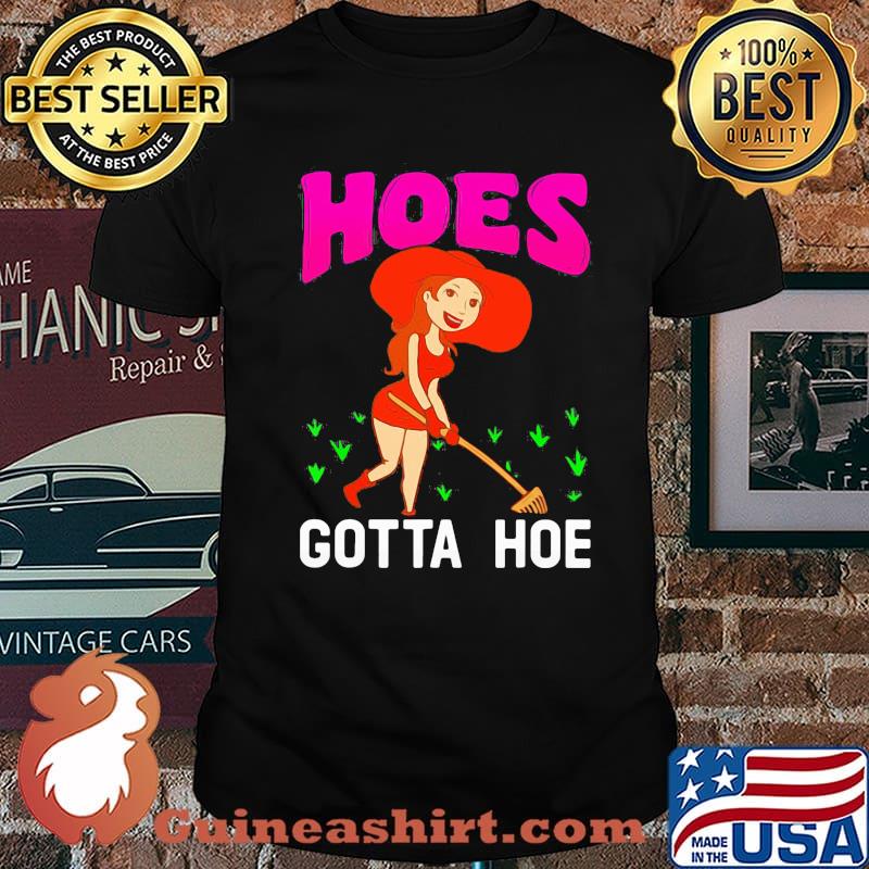 Hoes Gotta Hoe Gardening Shirt