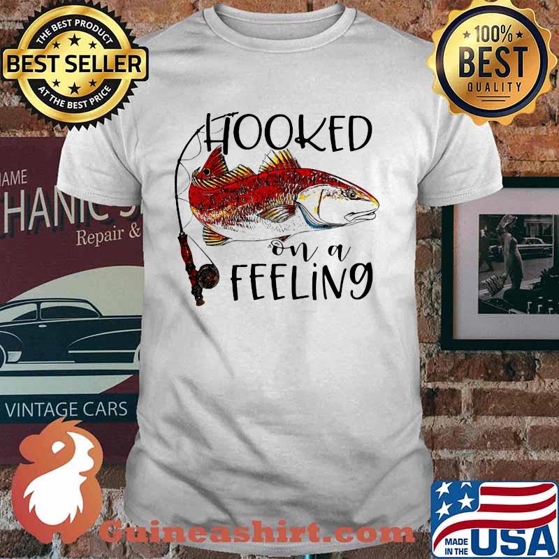 Hooked On A Feeling Fishing Shirt